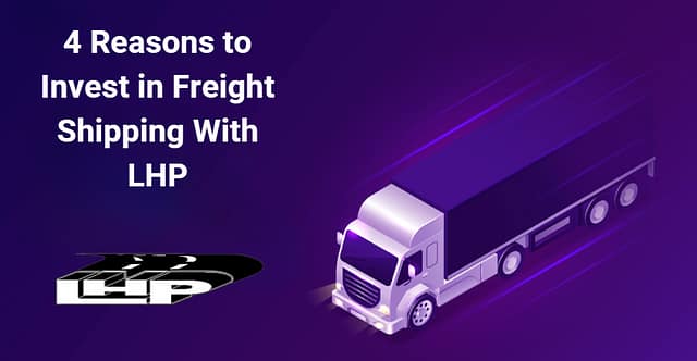 4 Reasons to Invest in Freight Shipping With LHP