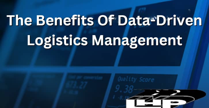 The Benefits Of Data-Driven Logistics Management