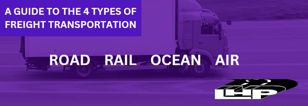 A Guide to the 4 Types of Freight Transportation